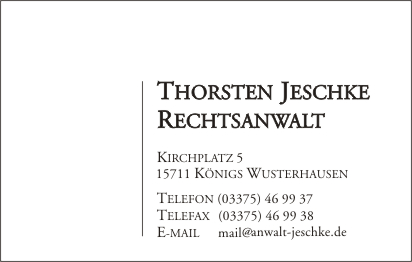 Rechtsanwalt Thorsten Jeschke aus Königs Wusterhausen (Brandenburg / LDS) Kirchplatz 5 | Telefon (03375) 46 99 37 | Telefax (03375) 46 99 38